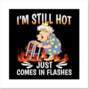 I'm Still Hot Just Comes in Flashes Posters and Art